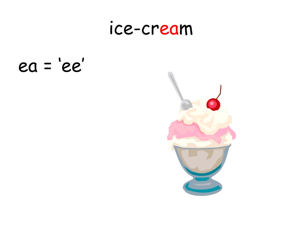 ice-cream ea = ‘ee’